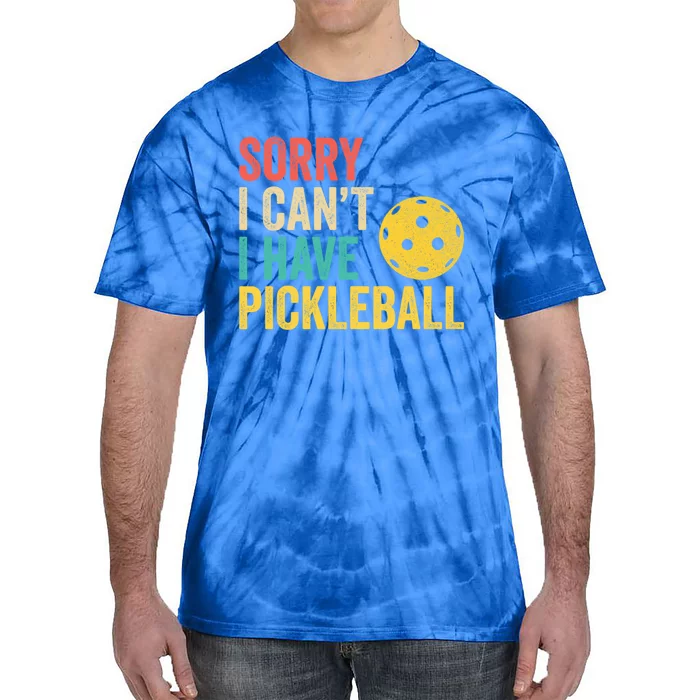 Sorry I CanT I Have Pickleball Funny Retro Gift Tie-Dye T-Shirt