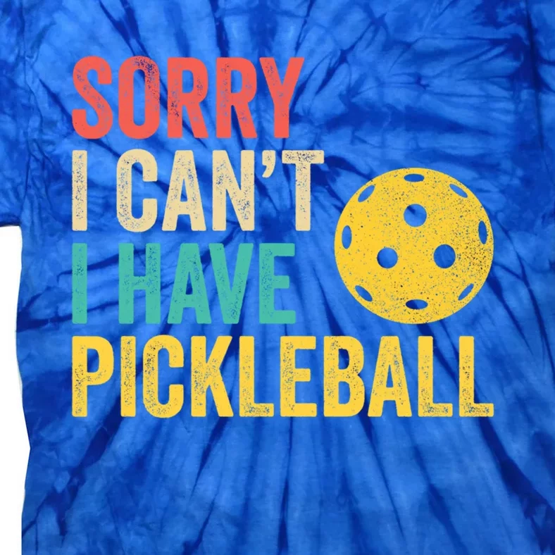 Sorry I CanT I Have Pickleball Funny Retro Gift Tie-Dye T-Shirt