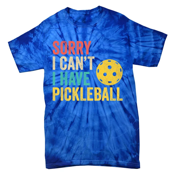 Sorry I CanT I Have Pickleball Funny Retro Gift Tie-Dye T-Shirt