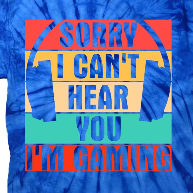 Sorry I Can't Hear You I'm Gaming Funny Gamer Gaming Gift Tie-Dye T-Shirt