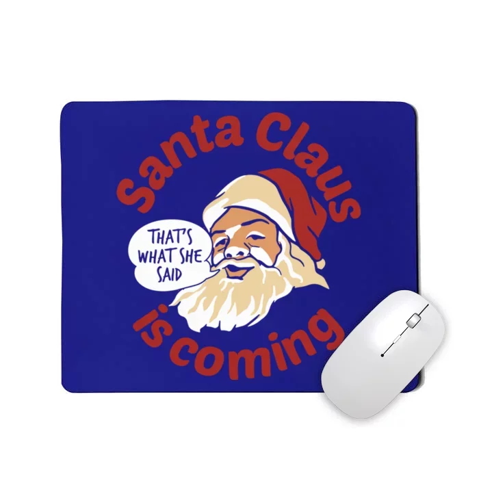 Santa Is Coming Thats What She Said Mousepad