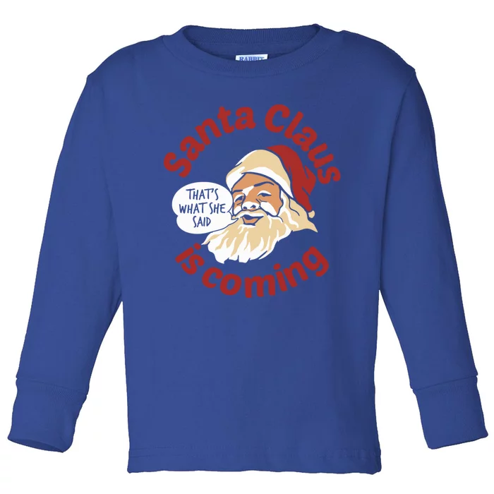 Santa Is Coming Thats What She Said Toddler Long Sleeve Shirt