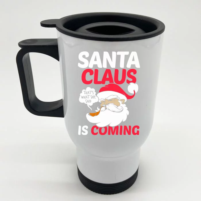 Santa Is Coming Thats What She Said Front & Back Stainless Steel Travel Mug