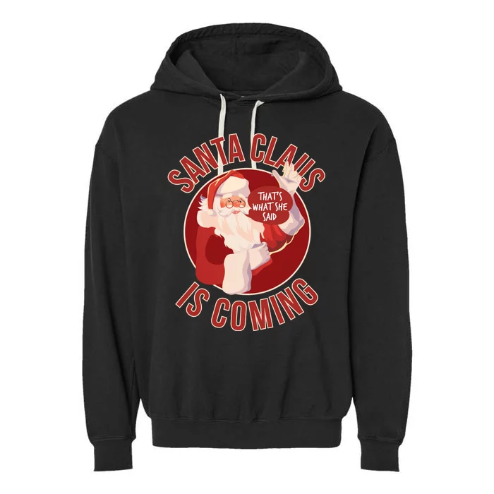 Santa Is Coming Thats What She Said Garment-Dyed Fleece Hoodie