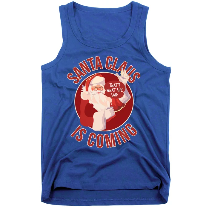 Santa Is Coming Thats What She Said Tank Top