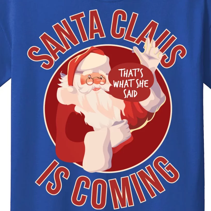 Santa Is Coming Thats What She Said Kids T-Shirt