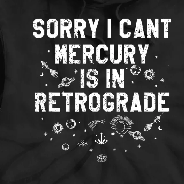 Sorry I CanT Mercury Is In Retrograde Funny Astrology Tie Dye Hoodie