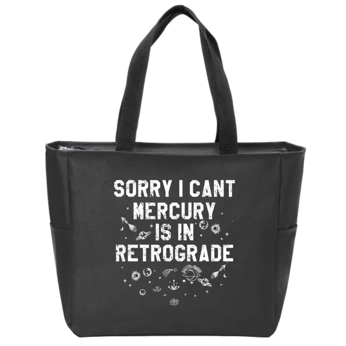 Sorry I CanT Mercury Is In Retrograde Funny Astrology Zip Tote Bag