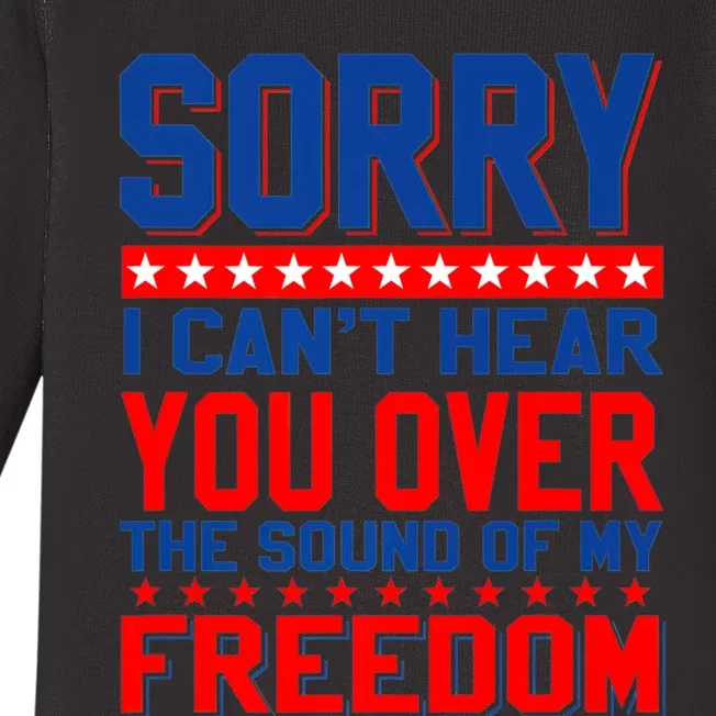 Sorry I Cant Hear You Over The Sound Of My Freedom Baby Long Sleeve Bodysuit