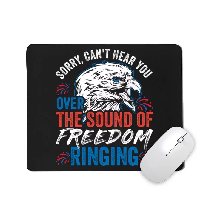 Sorry I Cant Hear You Over The Sound Of Freedom Ringing Mousepad