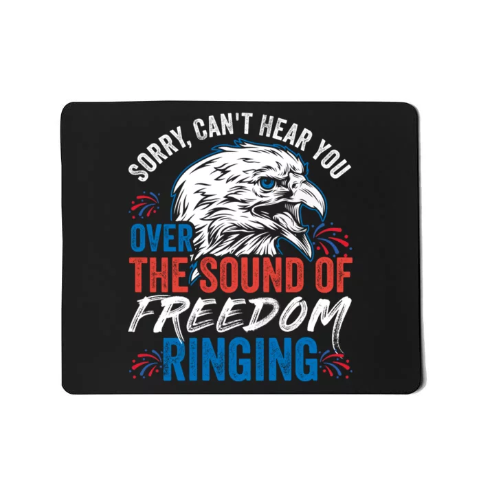 Sorry I Cant Hear You Over The Sound Of Freedom Ringing Mousepad