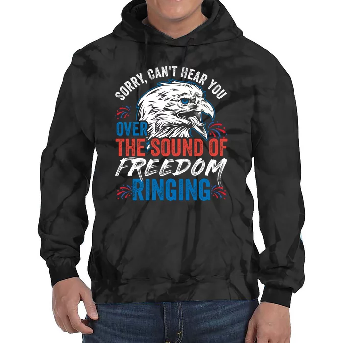 Sorry I Cant Hear You Over The Sound Of Freedom Ringing Tie Dye Hoodie