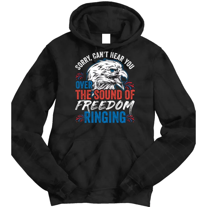 Sorry I Cant Hear You Over The Sound Of Freedom Ringing Tie Dye Hoodie