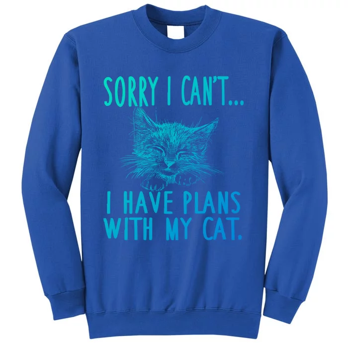 Sorry I CanT I Have Plans With My Cat Cute Cat Gift Tall Sweatshirt