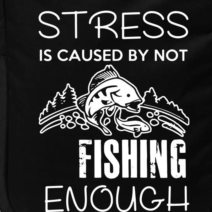 Stress Is Caused By Not Fishing Enough Funny Gift Impact Tech Backpack