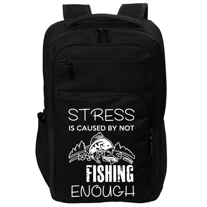 Stress Is Caused By Not Fishing Enough Funny Gift Impact Tech Backpack