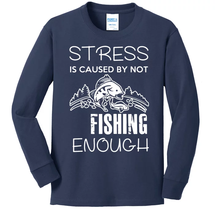 Stress Is Caused By Not Fishing Enough Funny Gift Kids Long Sleeve Shirt