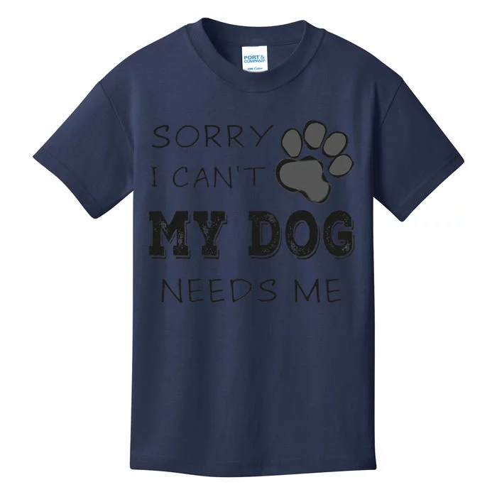 Sorry I Cant My Dog Needs Me Funny Dogs Kids T-Shirt