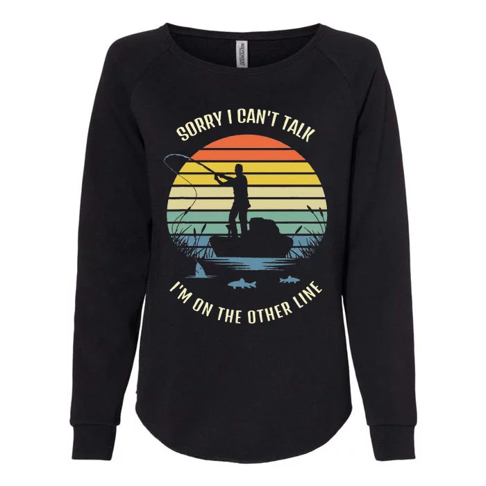 Sorry I Can't Talk I'm On The Other Line, Fishing Womens California Wash Sweatshirt