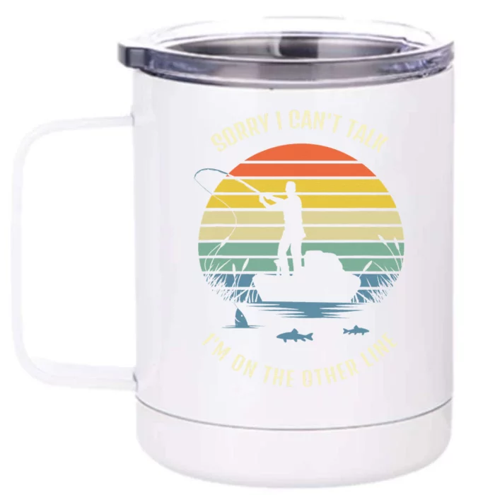 Sorry I Can't Talk I'm On The Other Line, Fishing Front & Back 12oz Stainless Steel Tumbler Cup