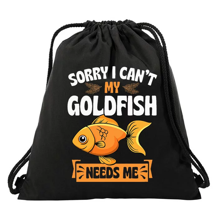 Sorry I CanT My Goldfish Needs Me Funny Aquarium Lover Drawstring Bag