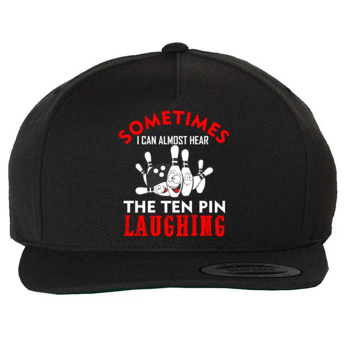 Sometimes I Can Almost Hear The Ten Pin Laughing Funny Gift Wool Snapback Cap