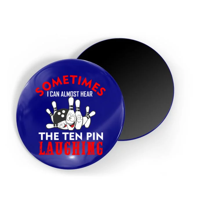 Sometimes I Can Almost Hear The Ten Pin Laughing Funny Gift Magnet