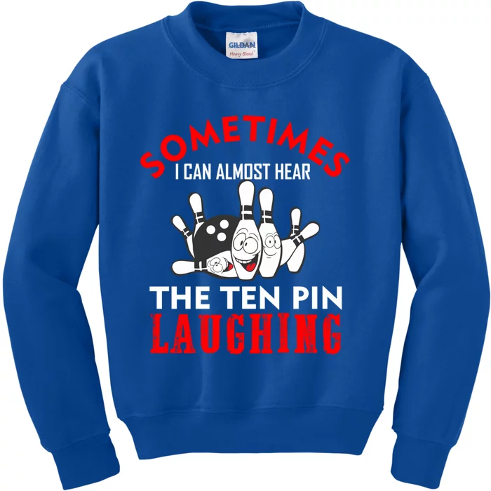 Sometimes I Can Almost Hear The Ten Pin Laughing Funny Gift Kids Sweatshirt