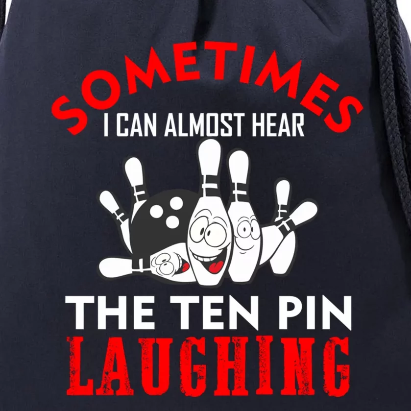 Sometimes I Can Almost Hear The Ten Pin Laughing Funny Gift Drawstring Bag