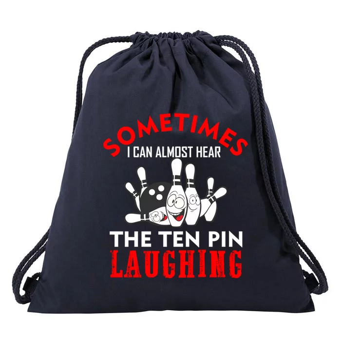 Sometimes I Can Almost Hear The Ten Pin Laughing Funny Gift Drawstring Bag