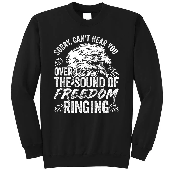 Sorry I Cant Hear You Over The Sound Of Freedom Ringing Sweatshirt