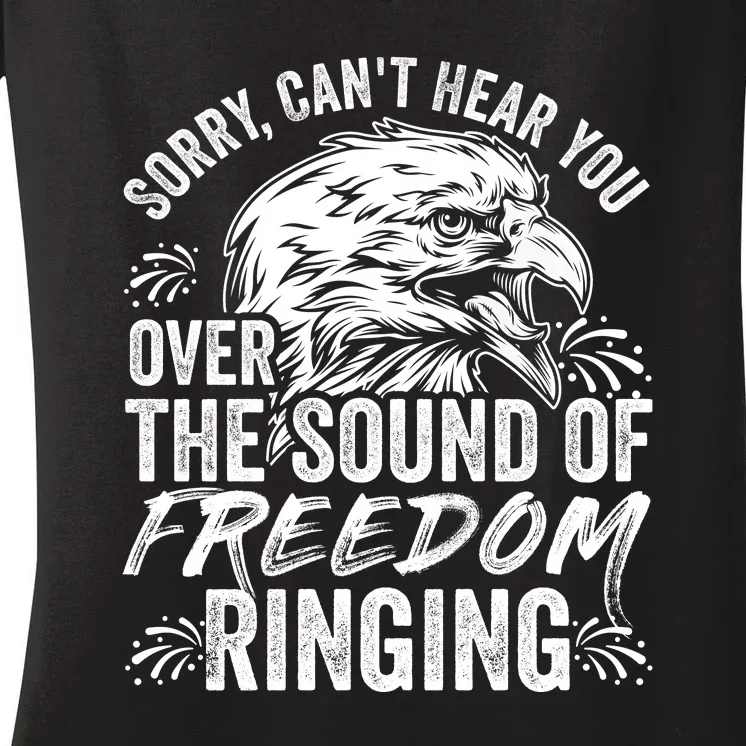 Sorry I Cant Hear You Over The Sound Of Freedom Ringing Women's V-Neck T-Shirt