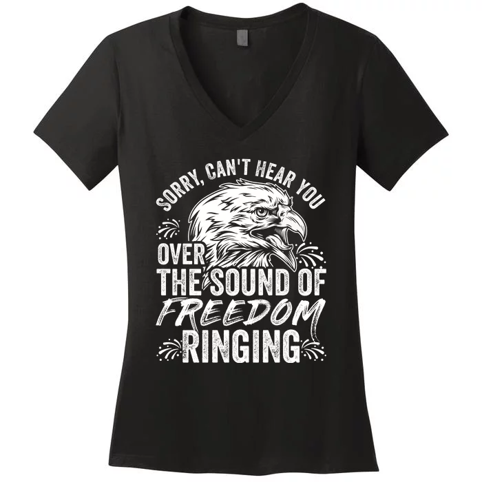 Sorry I Cant Hear You Over The Sound Of Freedom Ringing Women's V-Neck T-Shirt