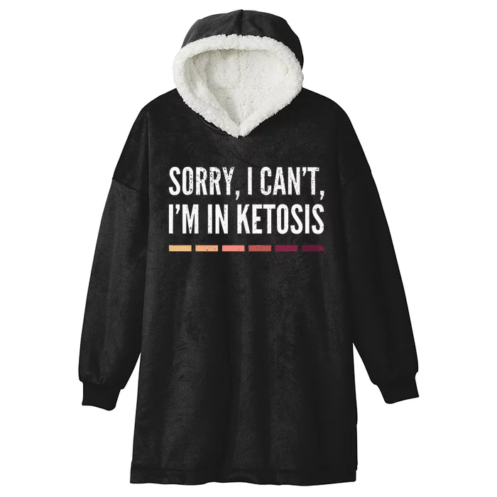 Sorry I CanT IM In Ketosis Funny Keto Hooded Wearable Blanket