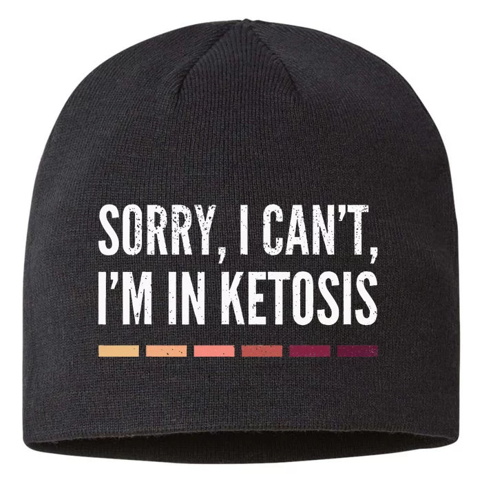 Sorry I CanT IM In Ketosis Funny Keto 8 1/2in Sustainable Knit Beanie