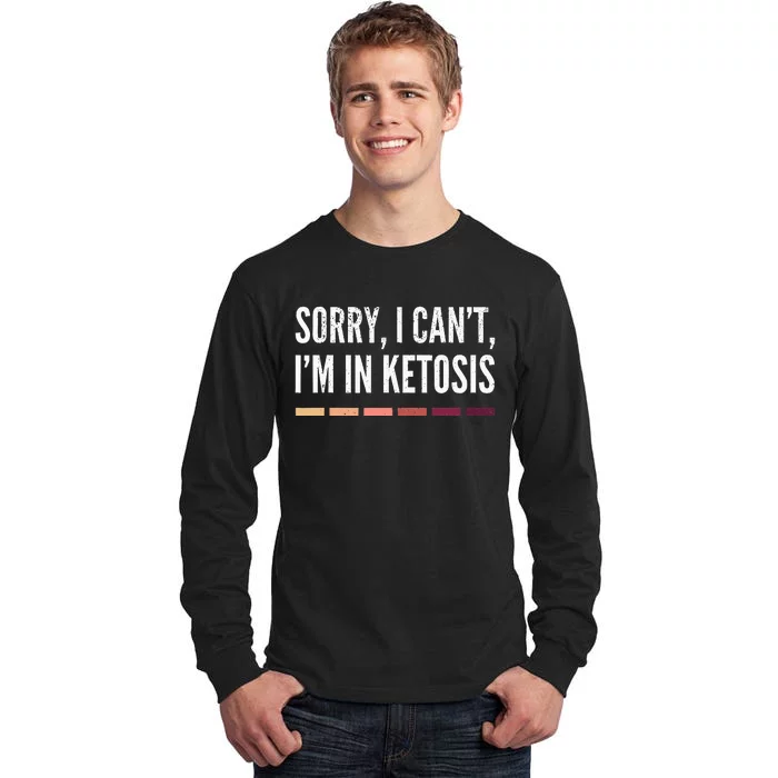 Sorry I CanT IM In Ketosis Funny Keto Tall Long Sleeve T-Shirt