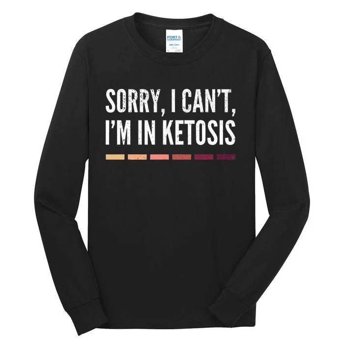 Sorry I CanT IM In Ketosis Funny Keto Tall Long Sleeve T-Shirt