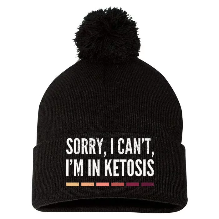 Sorry I CanT IM In Ketosis Funny Keto Pom Pom 12in Knit Beanie