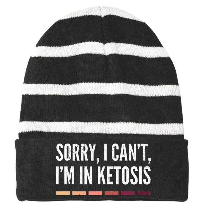 Sorry I CanT IM In Ketosis Funny Keto Striped Beanie with Solid Band