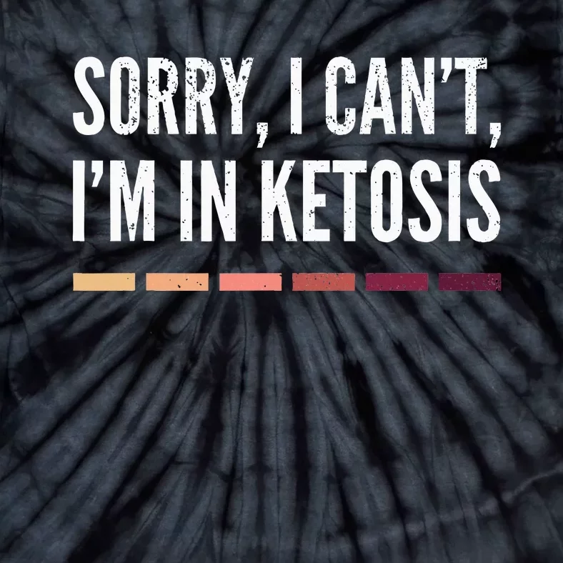 Sorry I CanT IM In Ketosis Funny Keto Tie-Dye T-Shirt