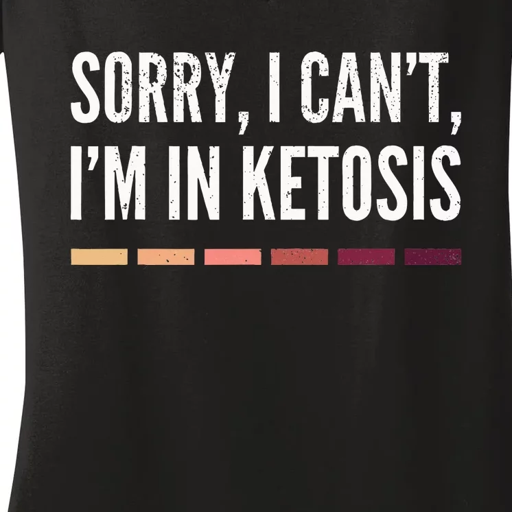 Sorry I CanT IM In Ketosis Funny Keto Women's V-Neck T-Shirt