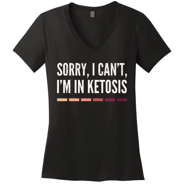 Sorry I CanT IM In Ketosis Funny Keto Women's V-Neck T-Shirt