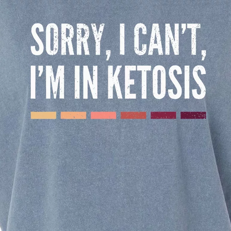 Sorry I CanT IM In Ketosis Funny Keto Garment-Dyed Women's Muscle Tee