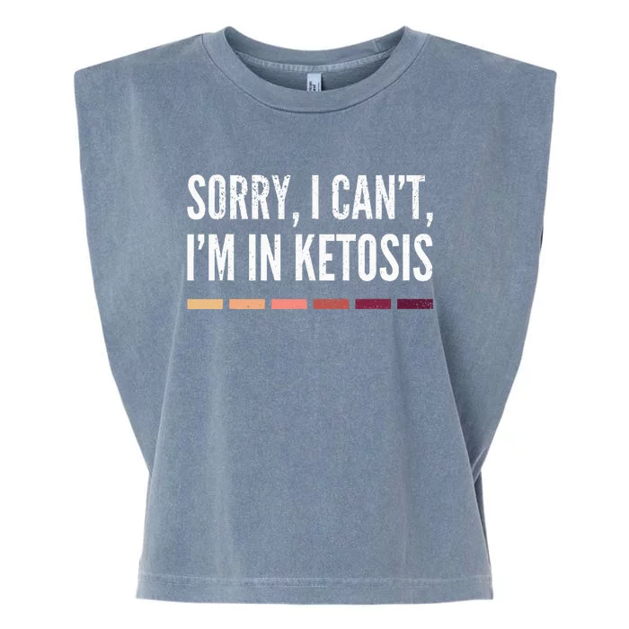 Sorry I CanT IM In Ketosis Funny Keto Garment-Dyed Women's Muscle Tee