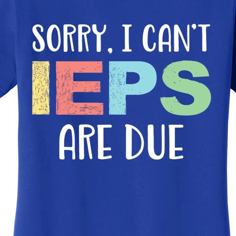 Sorry I Cant Ieps Are Due Cute Elementary Teacher Iep Women's T-Shirt