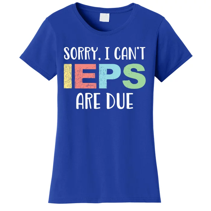 Sorry I Cant Ieps Are Due Cute Elementary Teacher Iep Women's T-Shirt