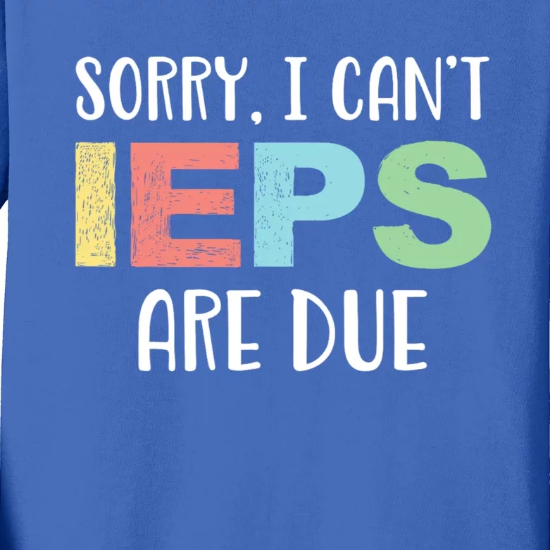 Sorry I Cant Ieps Are Due Cute Elementary Teacher Iep Kids Long Sleeve Shirt