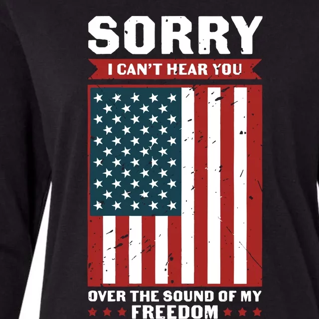 Sorry I Cant Hear You Over The Sound Of My Freedom Womens Cotton Relaxed Long Sleeve T-Shirt