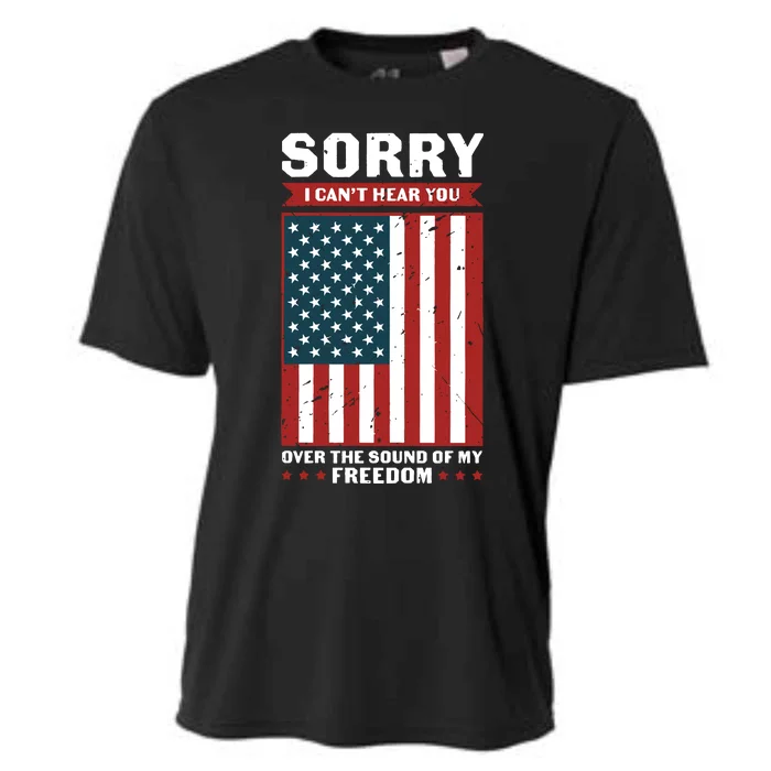 Sorry I Cant Hear You Over The Sound Of My Freedom Cooling Performance Crew T-Shirt