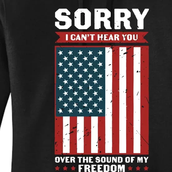 Sorry I Cant Hear You Over The Sound Of My Freedom Women's Pullover Hoodie